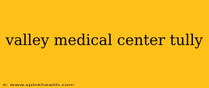 valley medical center tully