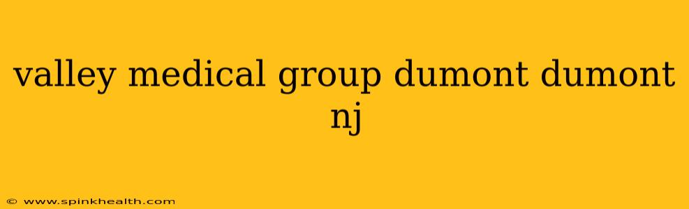valley medical group dumont dumont nj
