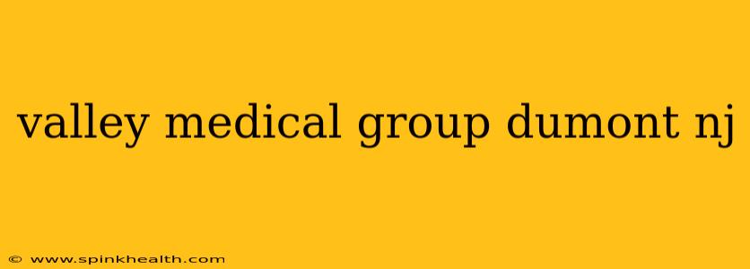valley medical group dumont nj