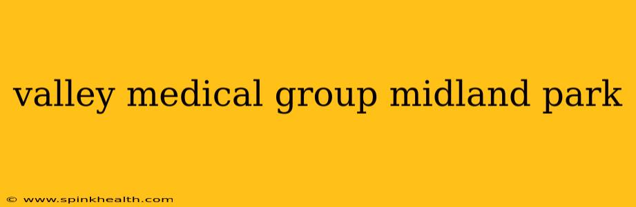 valley medical group midland park