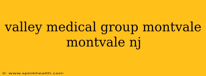 valley medical group montvale montvale nj