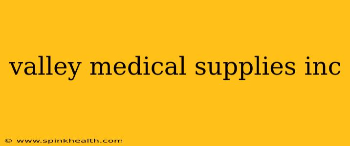 valley medical supplies inc
