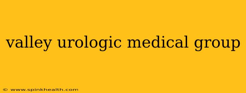valley urologic medical group