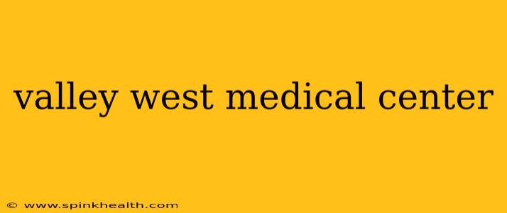 valley west medical center