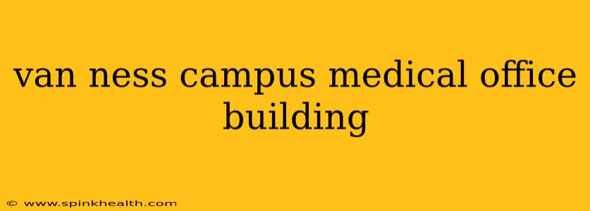 van ness campus medical office building