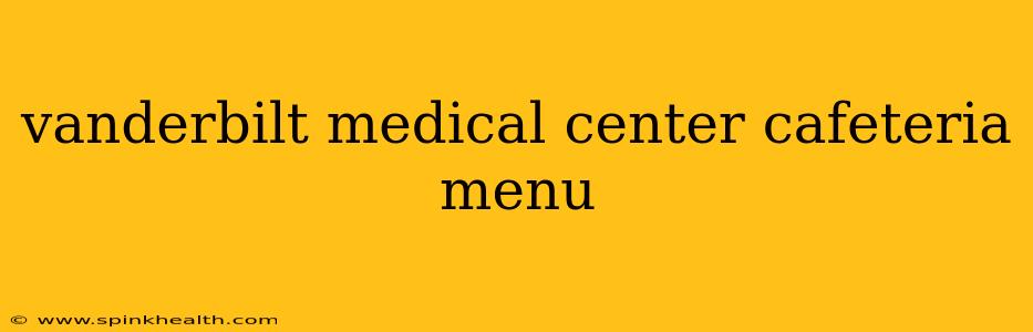 vanderbilt medical center cafeteria menu