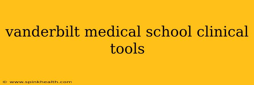 vanderbilt medical school clinical tools