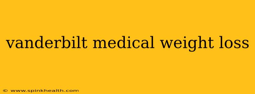 vanderbilt medical weight loss