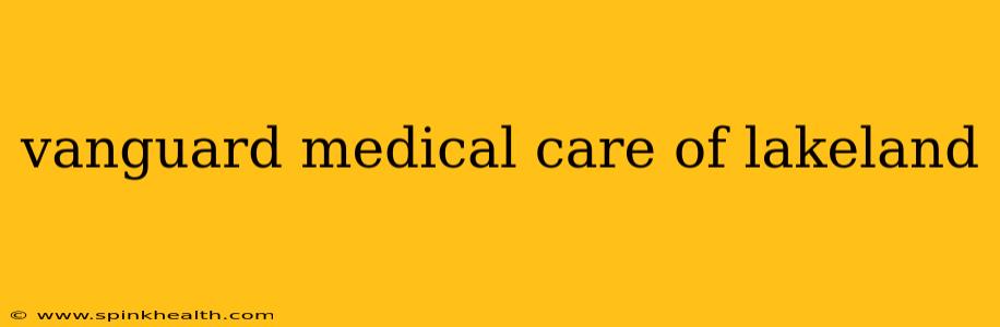 vanguard medical care of lakeland
