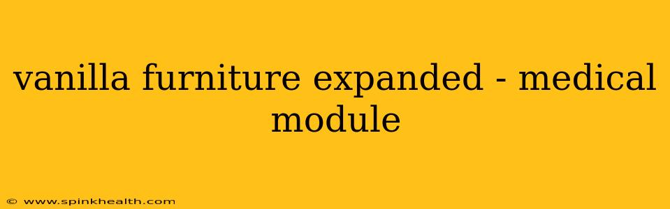 vanilla furniture expanded - medical module