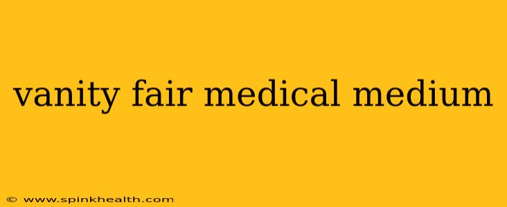 vanity fair medical medium