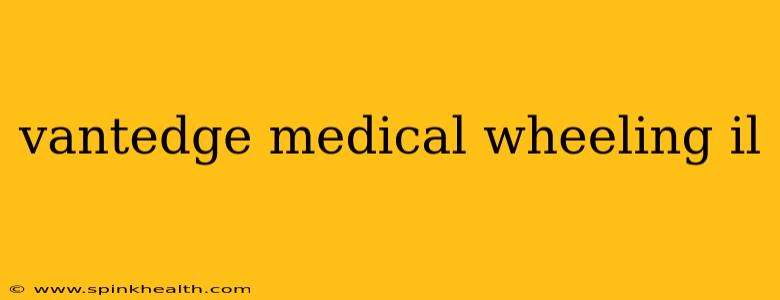 vantedge medical wheeling il