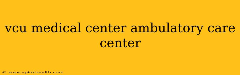 vcu medical center ambulatory care center