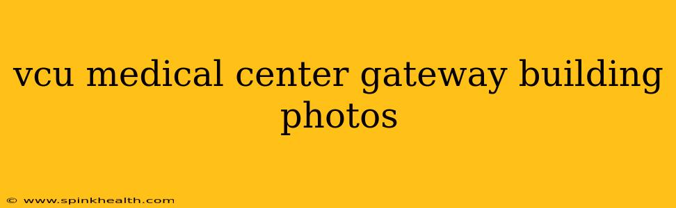 vcu medical center gateway building photos