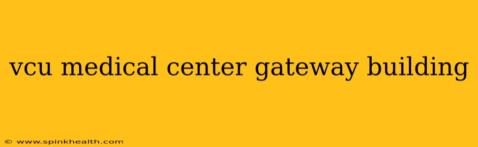 vcu medical center gateway building
