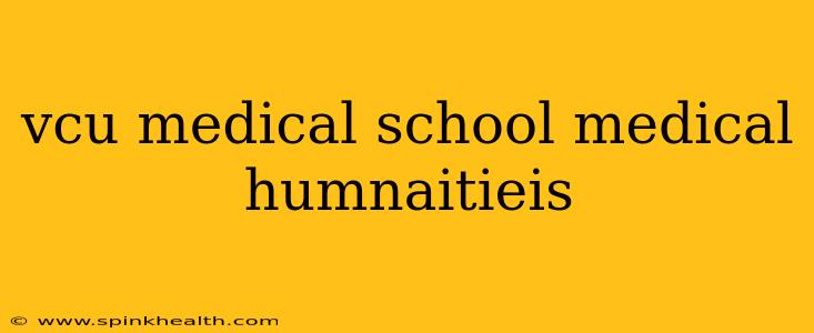 vcu medical school medical humnaitieis