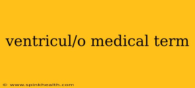 ventricul/o medical term