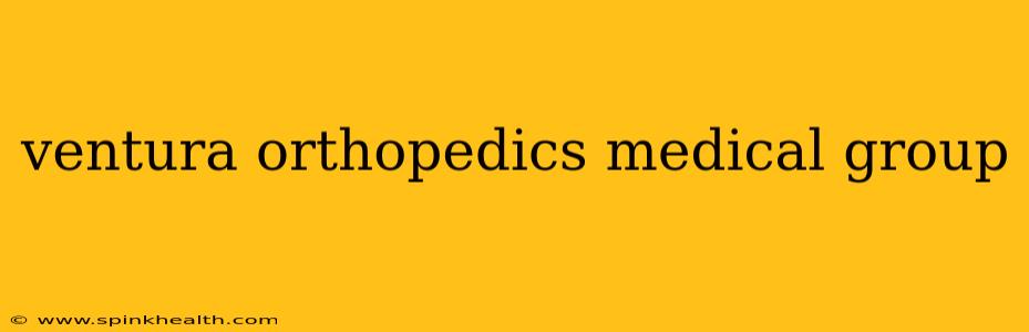 ventura orthopedics medical group