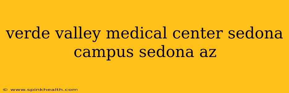 verde valley medical center sedona campus sedona az