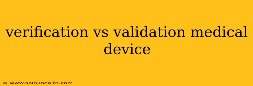 verification vs validation medical device