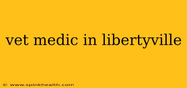 vet medic in libertyville
