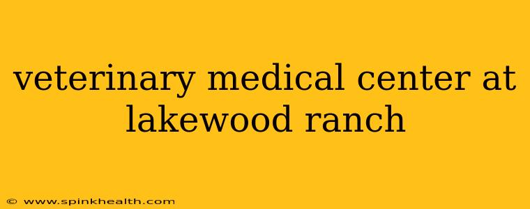 veterinary medical center at lakewood ranch