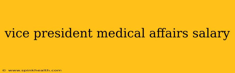 vice president medical affairs salary