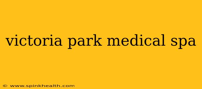 victoria park medical spa