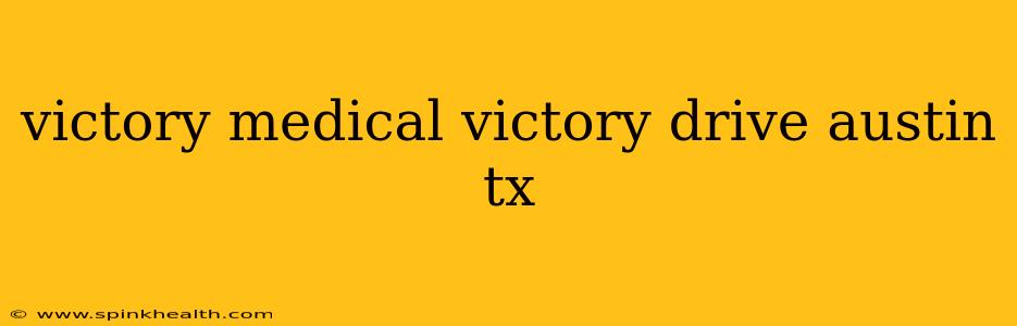 victory medical victory drive austin tx