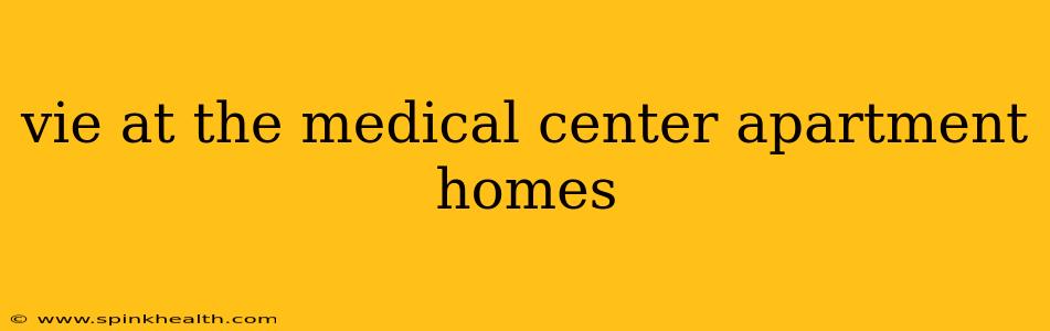 vie at the medical center apartment homes