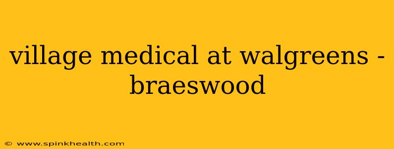 village medical at walgreens - braeswood