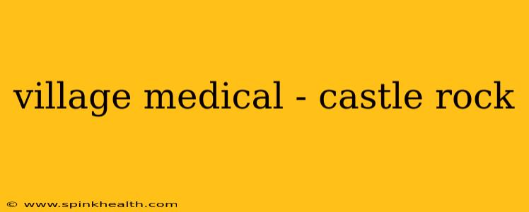 village medical - castle rock