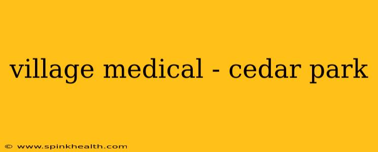 village medical - cedar park