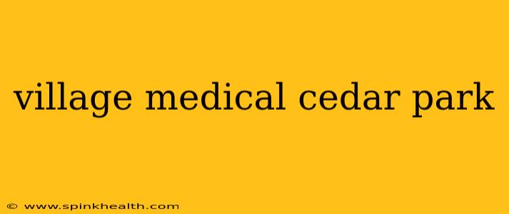 village medical cedar park