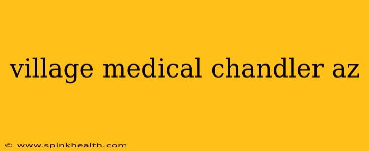 village medical chandler az