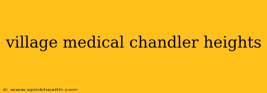 village medical chandler heights