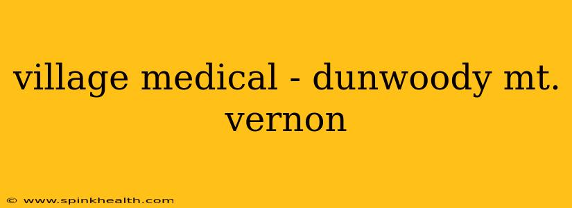 village medical - dunwoody mt. vernon