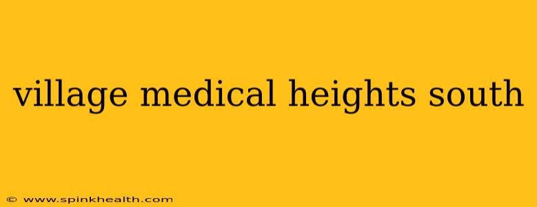 village medical heights south