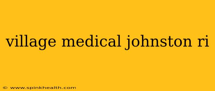 village medical johnston ri