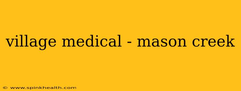 village medical - mason creek