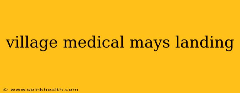 village medical mays landing