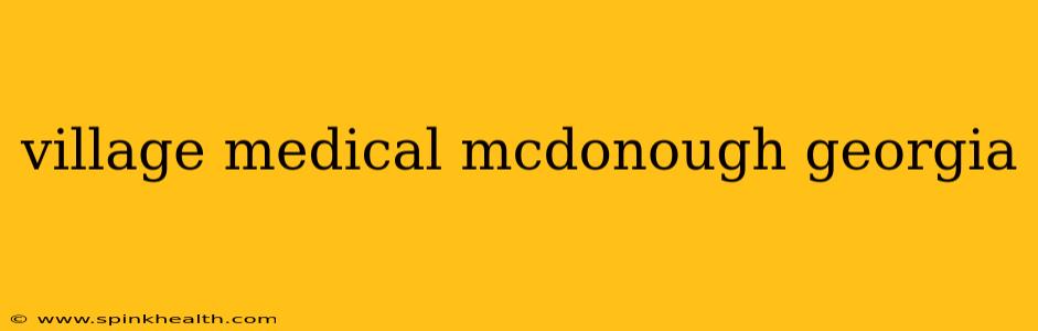 village medical mcdonough georgia