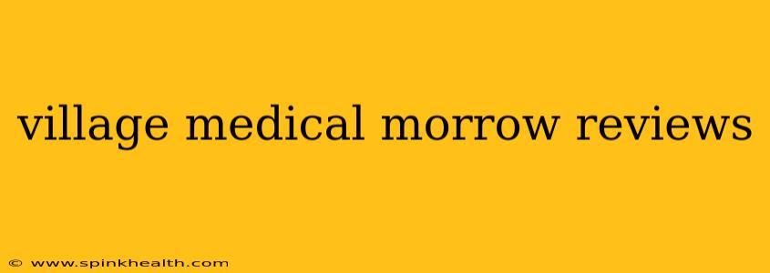 village medical morrow reviews