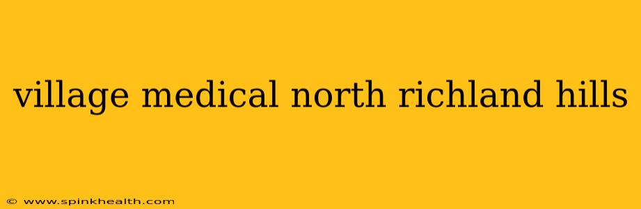 village medical north richland hills