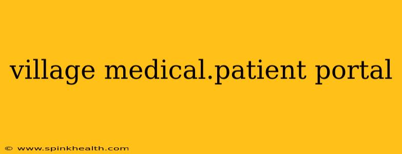 village medical.patient portal