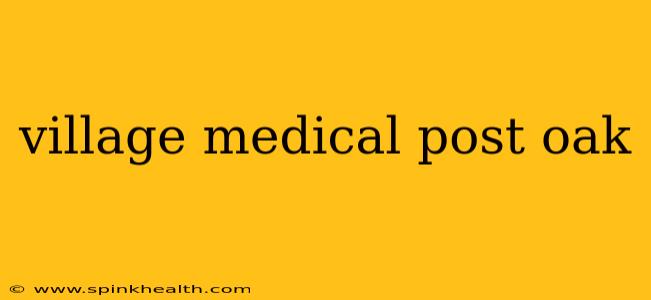 village medical post oak