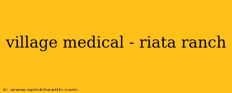 village medical - riata ranch
