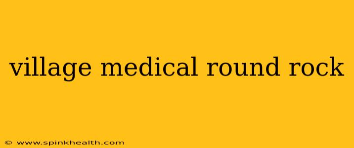 village medical round rock