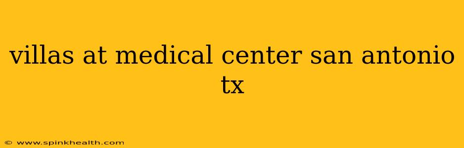 villas at medical center san antonio tx