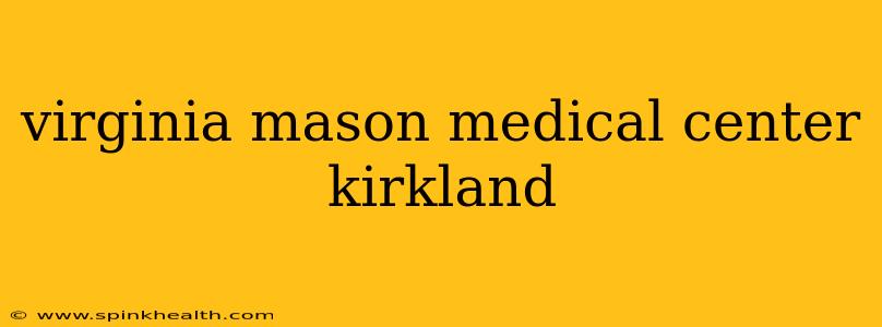 virginia mason medical center kirkland